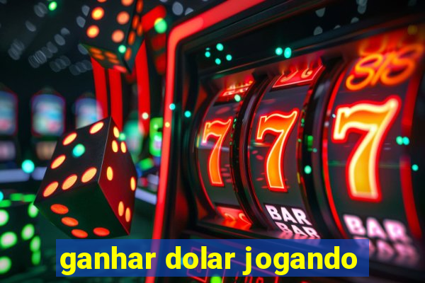 ganhar dolar jogando